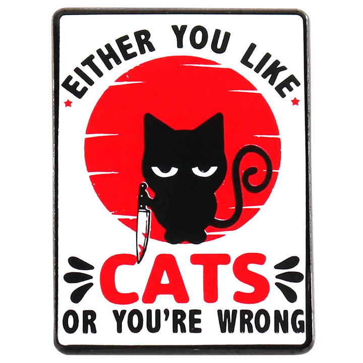 Either You Like Cats Or You're Wrong – Funny Cat Lapel Pin | Killer Cat Badge, Cat Lover Gift, Enamel Pin for Backpacks & Jackets